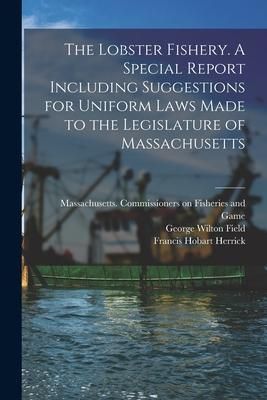 Produktbild: The Lobster Fishery. A Special Report Including Suggestions for Uniform Laws Made to the Legislature of Massachusetts