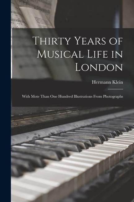 Produktbild: Thirty Years of Musical Life in London; With Mote Than one Hundred Illustrations From Photographs