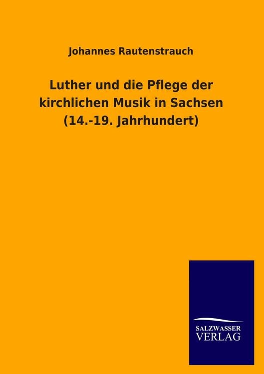 Produktbild: Luther und die Pflege der kirchlichen Musik in Sachsen (14.-19. Jahrhundert)