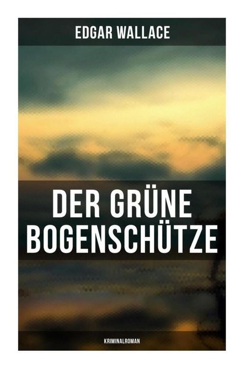 Produktbild: Der gr&uuml;ne Bogensch&uuml;tze: Kriminalroman