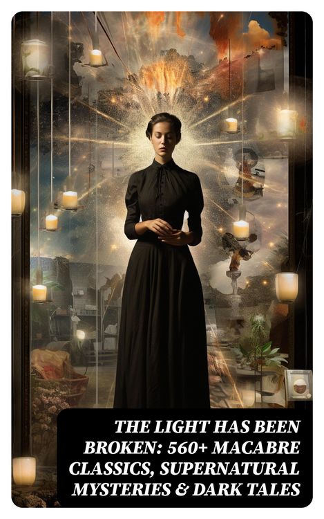 Produktbild: The Light Has Been Broken: 560+ Macabre Classics, Supernatural Mysteries & Dark Tales