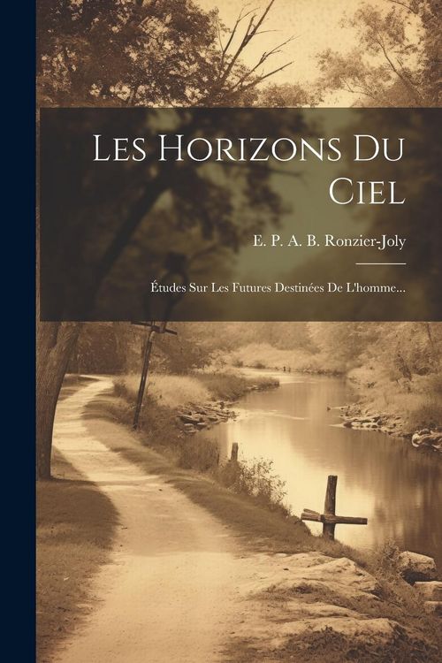 Produktbild: Les Horizons Du Ciel: &Eacute;tudes Sur Les Futures Destin&eacute;es De L'homme...