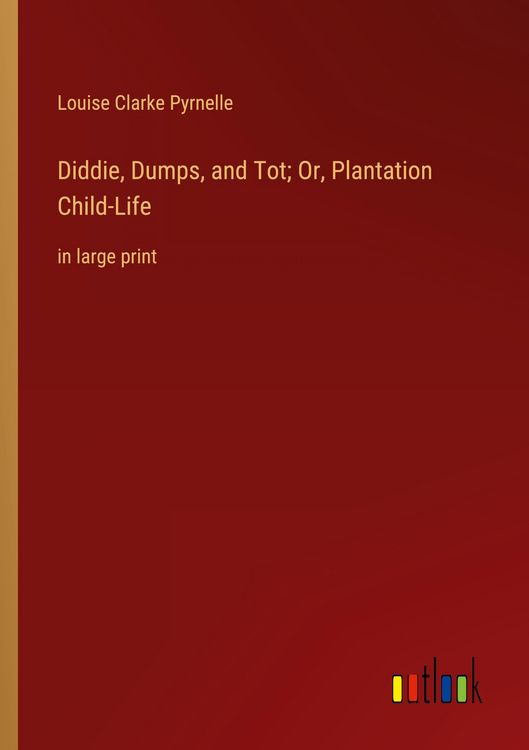 Produktbild: Diddie, Dumps, and Tot; Or, Plantation Child-Life