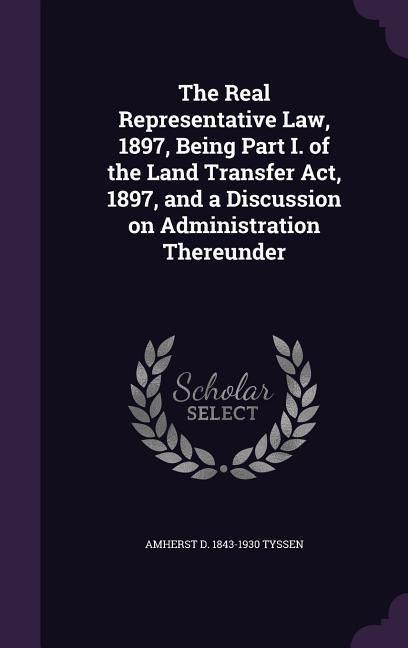 Produktbild: The Real Representative Law, 1897, Being Part I. of the Land Transfer Act, 1897, and a Discussion on Administration Thereunder