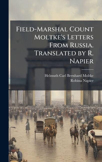 Produktbild: Field-Marshal Count Moltke's Letters From Russia. Translated by R. Napier