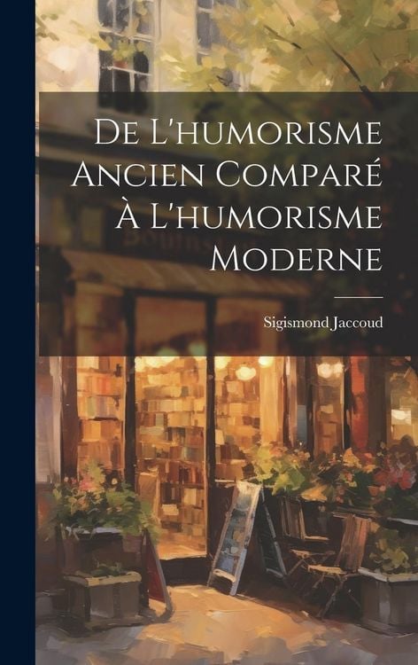 Produktbild: De L'humorisme Ancien Compar&eacute; &Agrave; L'humorisme Moderne