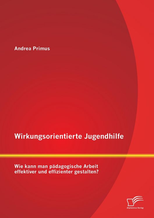 Produktbild: Wirkungsorientierte Jugendhilfe: Wie kann man p&auml;dagogische Arbeit effektiver und effizienter gestalten?