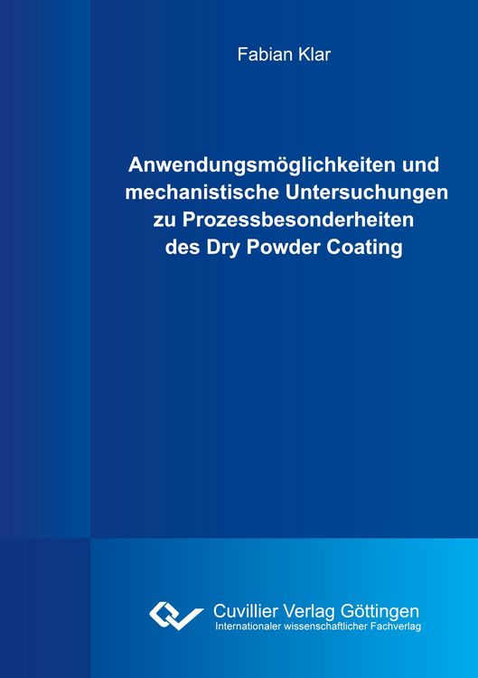 Produktbild: Anwendungsm&ouml;glichkeiten und mechanistische Untersuchungen zu Prozessbesonderheiten des Dry Powder Coating