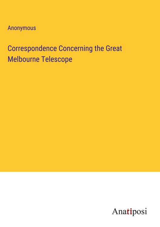Produktbild: Correspondence Concerning the Great Melbourne Telescope