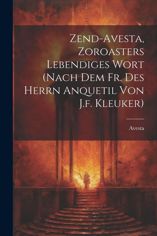 Produktbild: Zend-avesta, Zoroasters Lebendiges Wort (nach Dem Fr. Des Herrn Anquetil Von J.f. Kleuker)