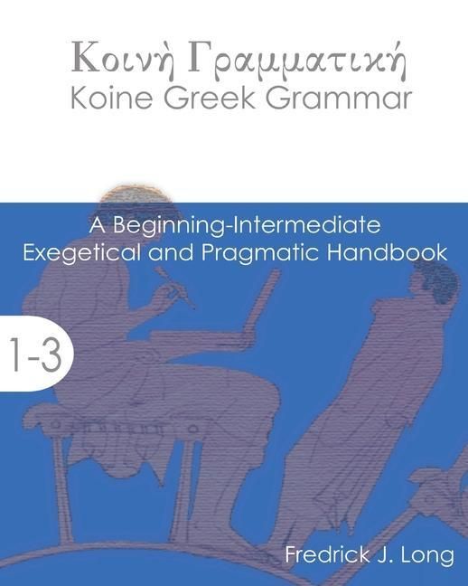 Produktbild: Koine Greek Grammar: A Beginning-Intermediate Exegetical and Pragmatic Handbook