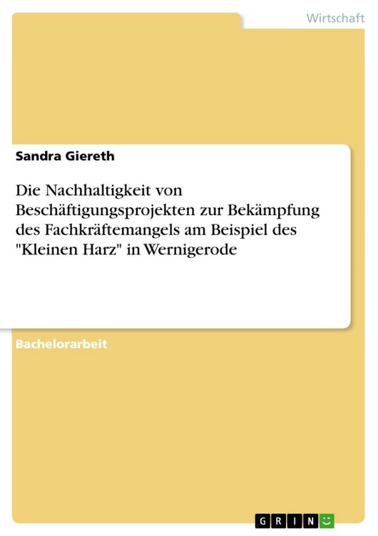 Produktbild: Die Nachhaltigkeit von Besch&auml;ftigungsprojekten zur Bek&auml;mpfung des Fachkr&auml;ftemangels am Beispiel des "Kleinen Harz" in Wernigerode