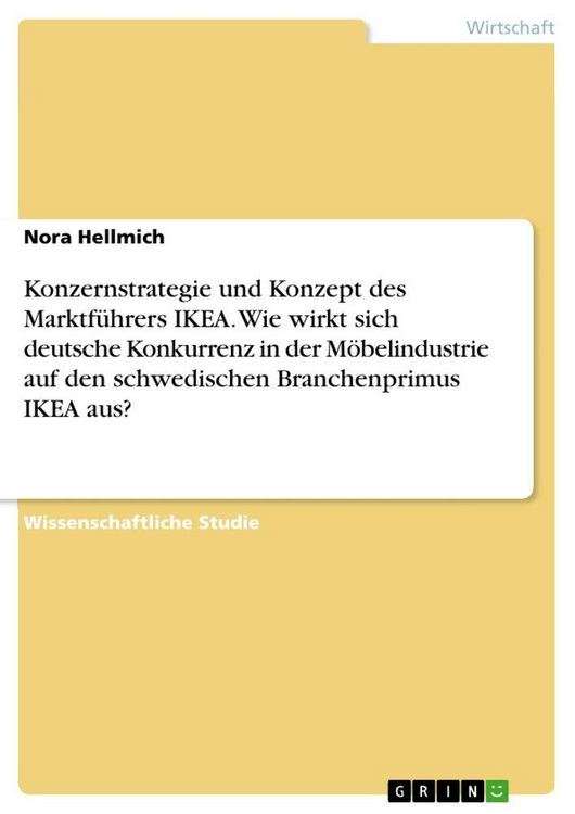 Produktbild: Konzernstrategie und Konzept des Marktf&uuml;hrers IKEA. Wie wirkt sich deutsche Konkurrenz in der M&ouml;belindustrie auf den schwedischen Branchenprimus IKEA