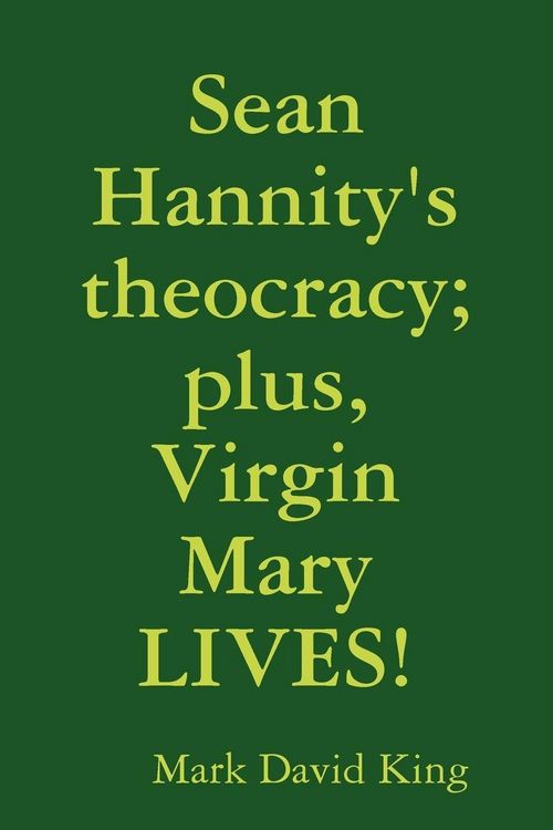 Produktbild: Sean Hannity's theocracy; plus, Virgin Mary LIVES!