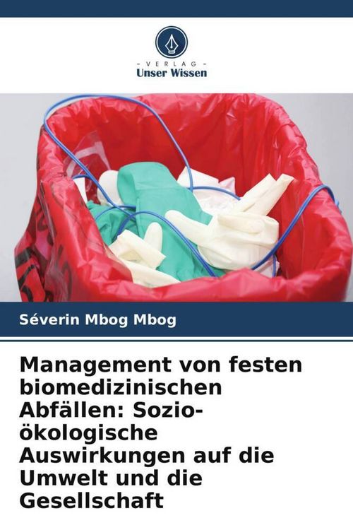 Produktbild: Management von festen biomedizinischen Abf&auml;llen: Sozio-&ouml;kologische Auswirkungen auf die Umwelt und die Gesellschaft