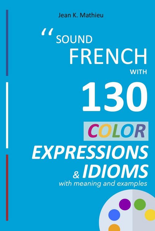 Produktbild: Sound French with 130 Color Expressions and Idioms (Sound French with Expressions and Idioms, #1)