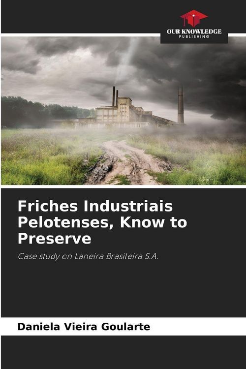 Produktbild: Friches Industriais Pelotenses, Know to Preserve