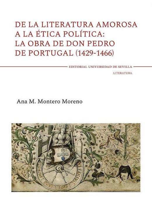 Produktbild: De la literatura amorosa a la &eacute;tica pol&iacute;tica : la obra de don Pedro de Portugal, 1429-1466