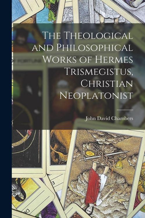 Produktbild: The Theological and Philosophical Works of Hermes Trismegistus, Christian Neoplatonist