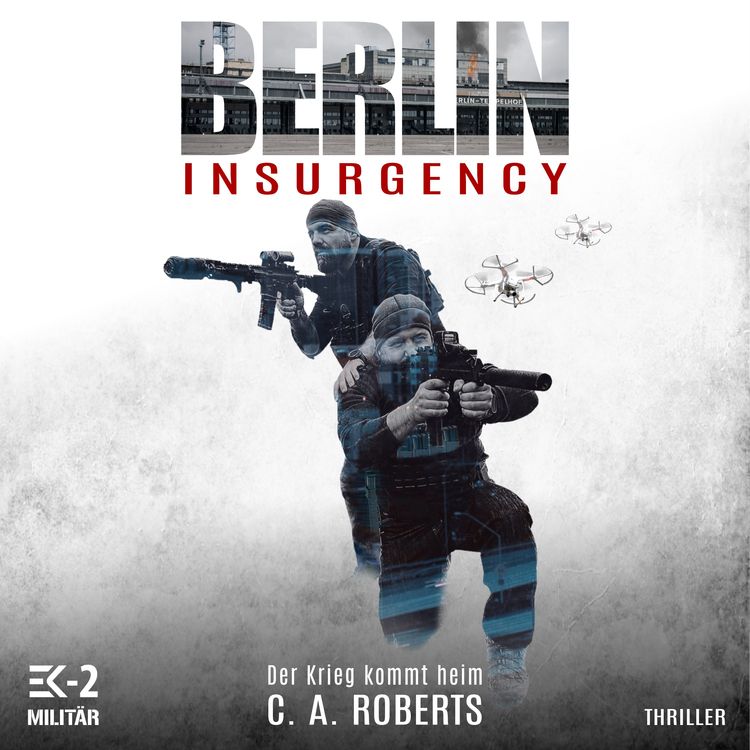 Produktbild: Berlin Insurgency &ndash; Der Krieg kommt heim: Veteranenroman &ndash; Bundeswehr Veteran Kris J&auml;ger im Kampf gegen Sniper, Drohnen und Terror