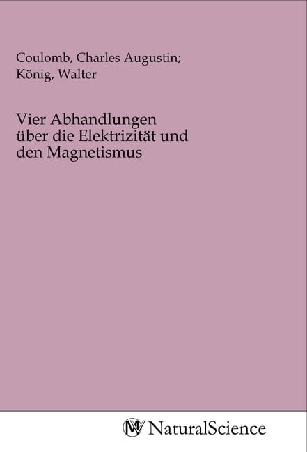 Produktbild: Vier Abhandlungen &uuml;ber die Elektrizit&auml;t und den Magnetismus