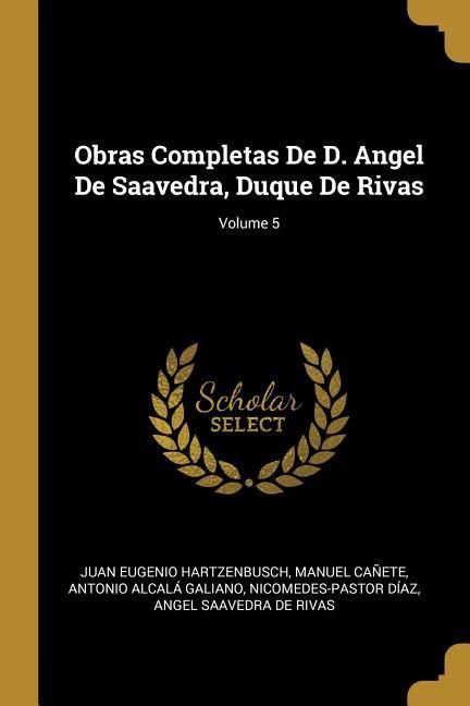 Produktbild: Obras Completas De D. Angel De Saavedra, Duque De Rivas; Volume 5