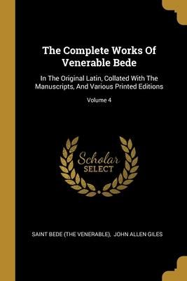 Produktbild: The Complete Works Of Venerable Bede: In The Original Latin, Collated With The Manuscripts, And Various Printed Editions; Volume 4