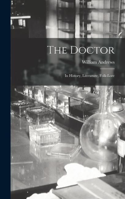 Produktbild: The Doctor; in History, Literature, Folk-Lore