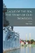 Produktbild: Eagle of the Sea, the Story of Old Ironsides;