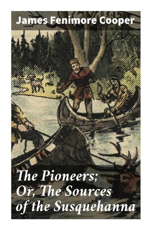 Produktbild: The Pioneers; Or, The Sources of the Susquehanna