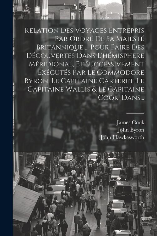 Produktbild: Relation Des Voyages Entrepris Par Ordre De Sa Majest&eacute; Britannique ... Pour Faire Des D&eacute;couvertes Dans L'h&eacute;misphere M&eacute;ridional, Et Successivement Ex&eacute;c