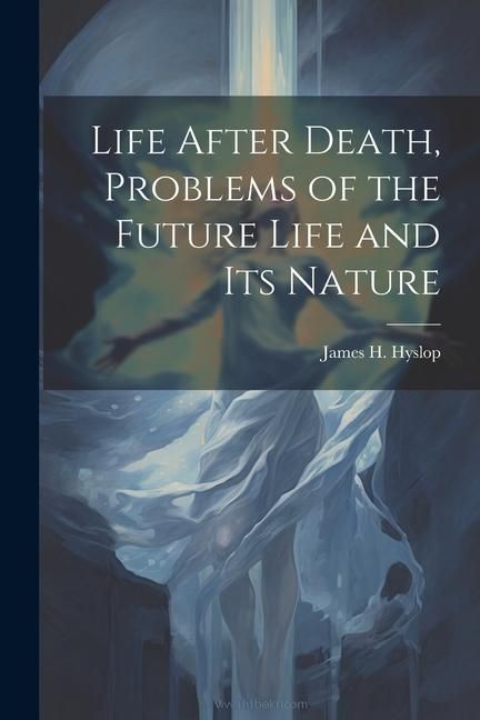 Produktbild: Life After Death, Problems of the Future Life and its Nature