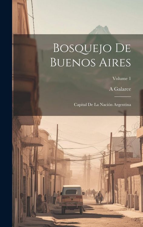 Produktbild: Bosquejo De Buenos Aires: Capital De La Naci&oacute;n Argentina; Volume 1