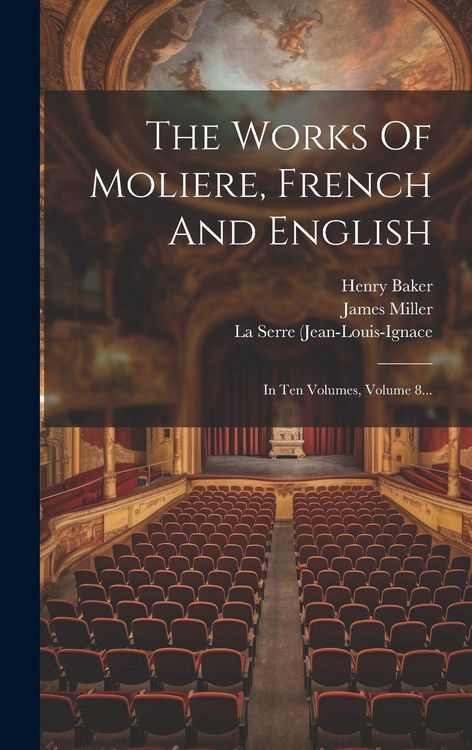 Produktbild: The Works Of Moliere, French And English: In Ten Volumes, Volume 8...