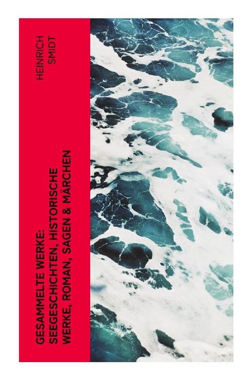 Produktbild: Gesammelte Werke: Seegeschichten, Historische Werke, Roman, Sagen & M&auml;rchen