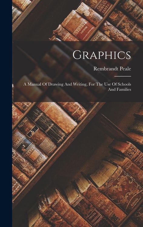 Produktbild: Graphics: A Manual Of Drawing And Writing, For The Use Of Schools And Families