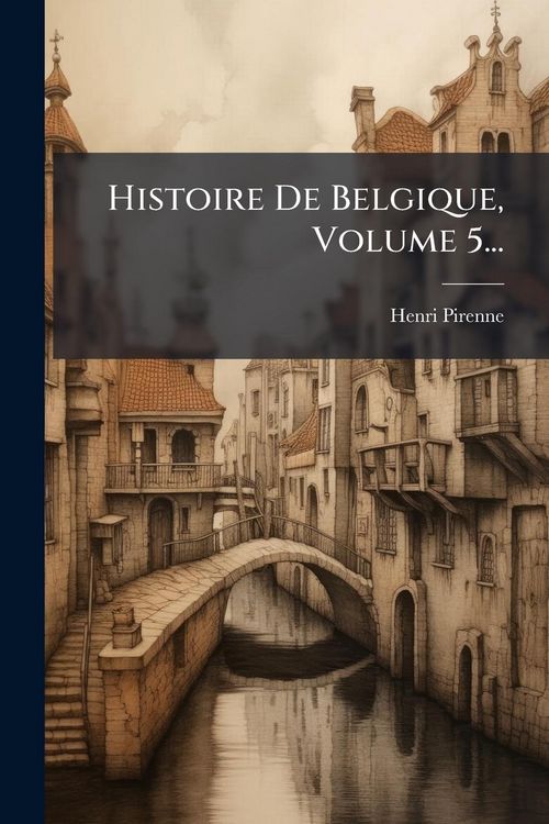 Produktbild: Histoire De Belgique, Volume 5...