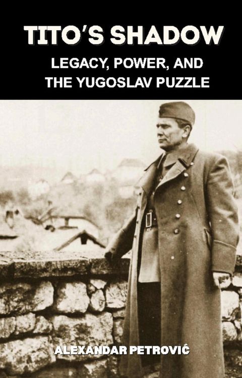 Produktbild: Tito's Shadow: Legacy, Power, and the Yugoslav Puzzle - How Josip Broz Tito Shaped and Shattered Yugoslavia. (World Revolutionary Leaders)