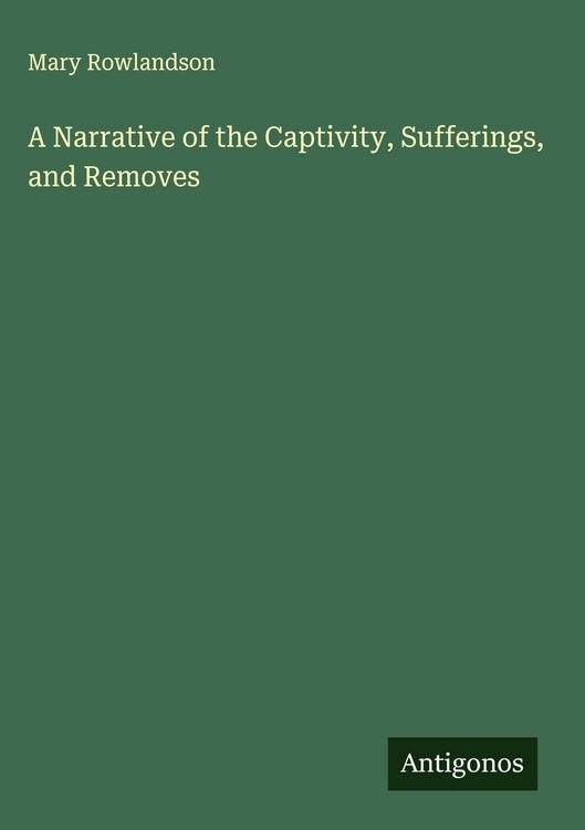 Produktbild: A Narrative of the Captivity, Sufferings, and Removes
