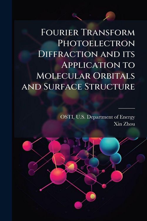 Produktbild: Fourier Transform Photoelectron Diffraction and its Application to Molecular Orbitals and Surface Structure