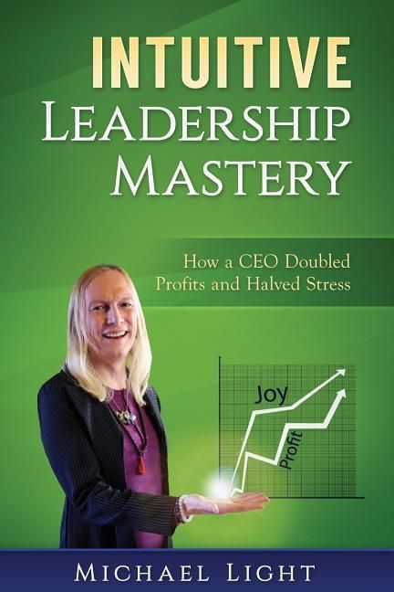 Produktbild: Intuitive Leadership Mastery: How a CEO doubled profits and halved stress