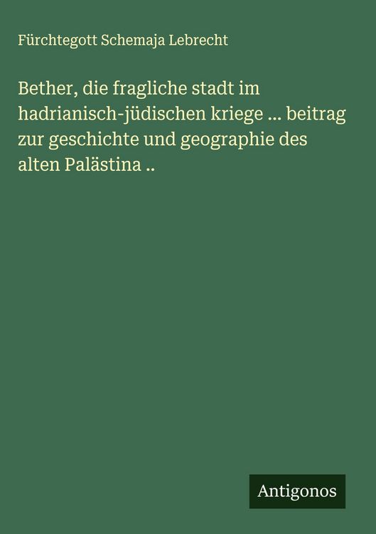 Produktbild: Bether, die fragliche stadt im hadrianisch-j&uuml;dischen kriege ... beitrag zur geschichte und geographie des alten Pal&auml;stina ..