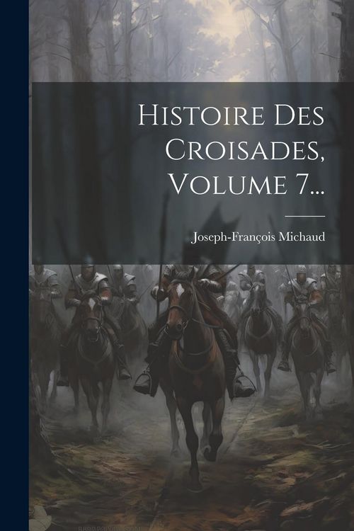 Produktbild: Histoire Des Croisades, Volume 7...