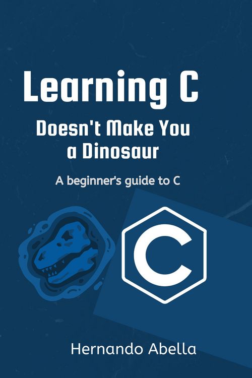 Produktbild: Learning C Doesn't Make You a Dinosaur: A Beginner's Guide to C