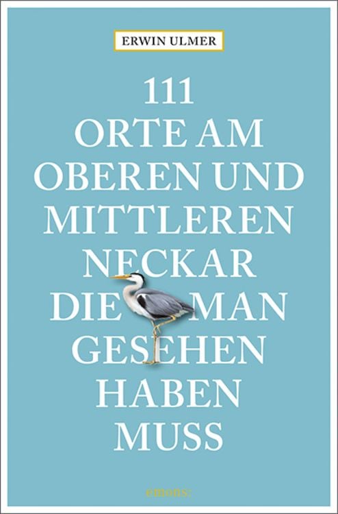 Produktbild: 111 Orte am oberen und mittleren Neckar, die man gesehen haben muss
