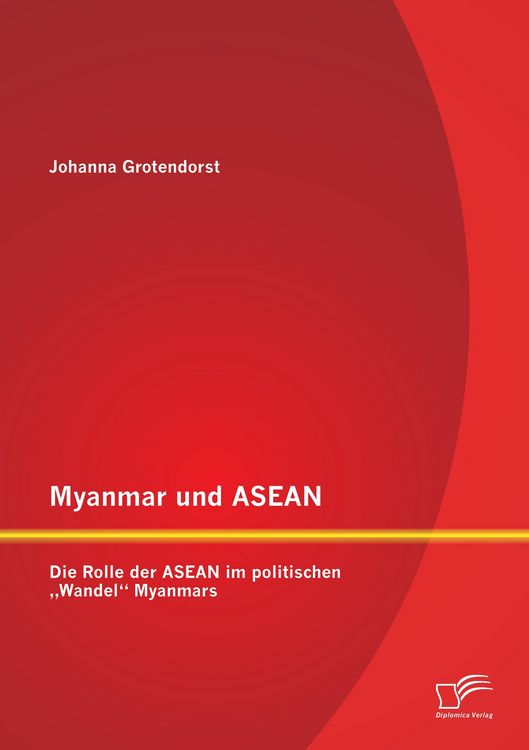 Produktbild: Myanmar und ASEAN: Die Rolle der ASEAN im politischen "Wandel" Myanmars