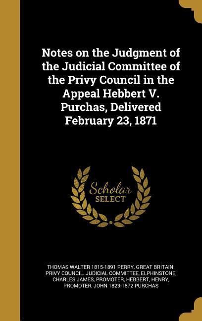 Produktbild: Notes on the Judgment of the Judicial Committee of the Privy Council in the Appeal Hebbert V. Purchas, Delivered February 23, 1871