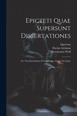Produktbild: Epicteti Quae Supersunt Dissertationes: Nec Non Enchiridion Et Fragmenta: Graece Et Latine