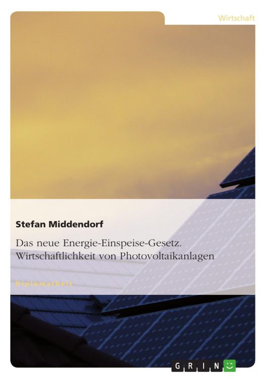 Produktbild: Wirtschaftliche Betrachtung von Photovoltaikanlagen unter Ber&uuml;cksichtigung des neuen Energie-Einspeise-Gesetz