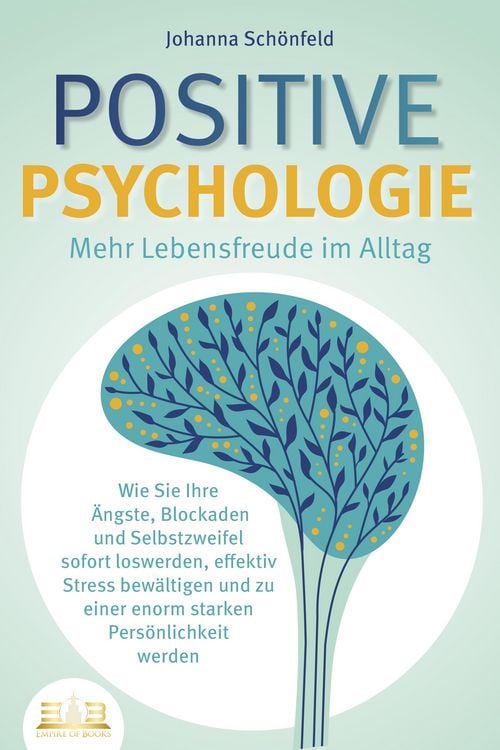 Produktbild: POSITIVE PSYCHOLOGIE - Mehr Lebensfreude im Alltag: Wie Sie Ihre &Auml;ngste, Blockaden und Selbstzweifel sofort loswerden, effektiv Stress bew&auml;ltigen und